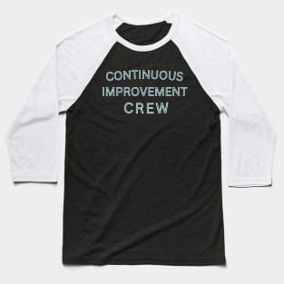 Continuous Improvement Crew Baseball T-Shirt